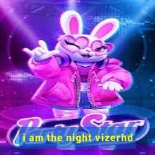 i am the night vizerhd